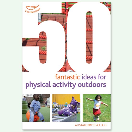 Front cover of a book on 50 Fantastic Ideas for Physical Activity Outdoors